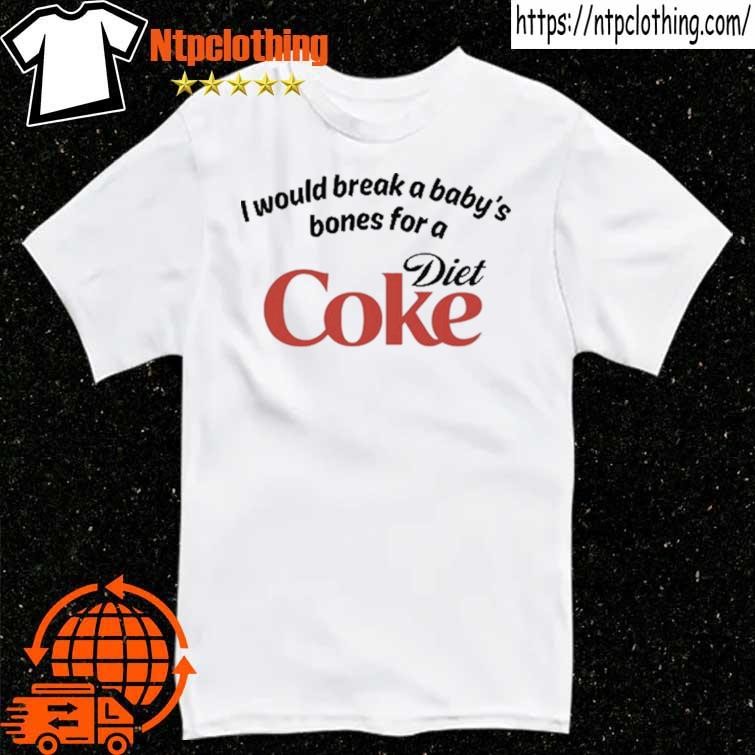 Official I Would Break A Baby's Bones Diet Coke T Shirt