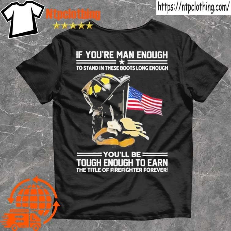 Official If You’re Man Enough To Stand In These Boots Long Enough T Shirt