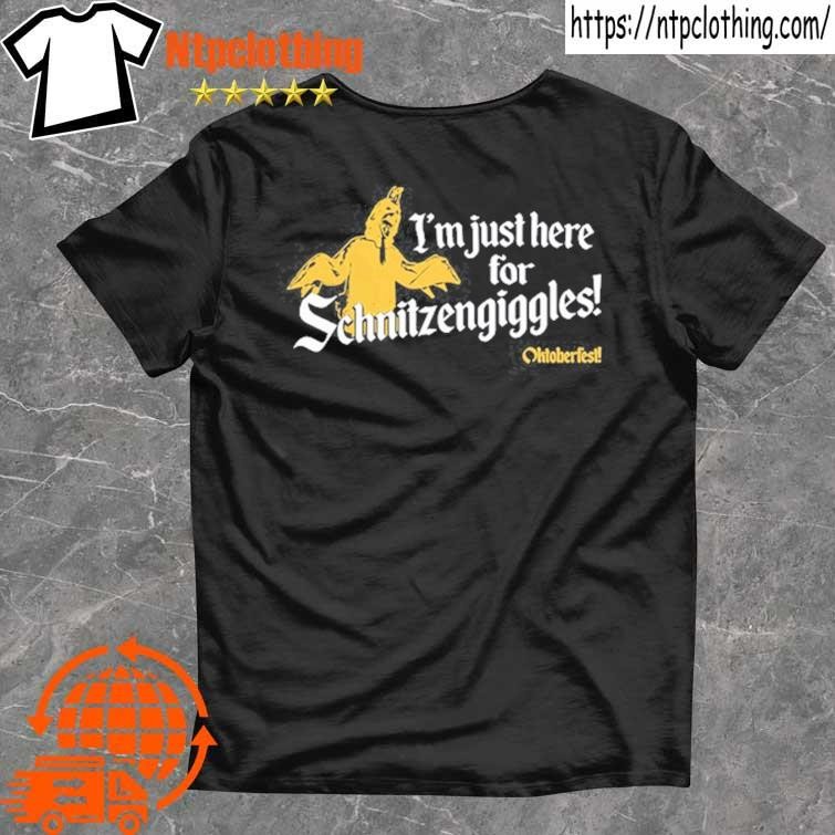 Official I'm Just Here For Schnitzengiggle T Shirt