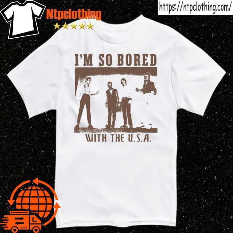 Official I'm So Bored With The Usa T Shirt