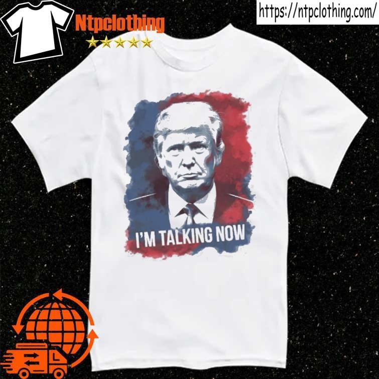 Official I'm Talking Now Trump 2024 T Shirt