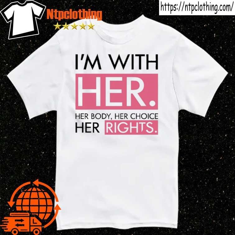 Official Kamala For Pa I'm With Her Her Body Her Choice Her Rights T Shirt