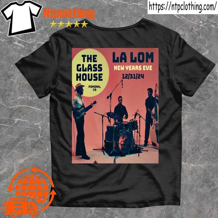 Official La Lom December 31 2024 The Glass House In Pomona Ca Poster T Shirt