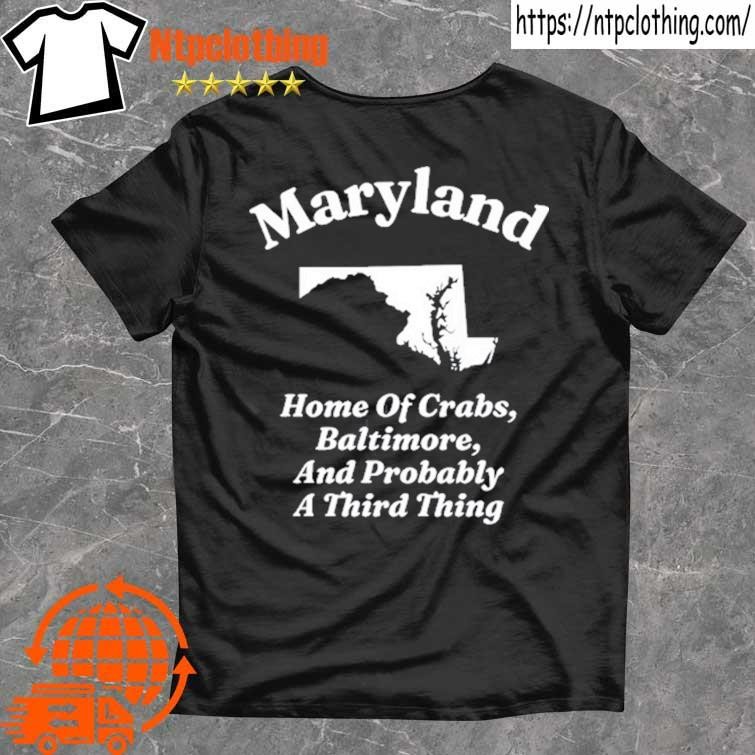 Official Maryland Home Of Crabs, Baltimore, And Probably A Third Thing T Shirt