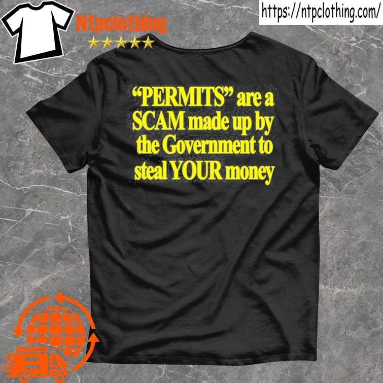 Official Permits Are A Scam Made Up By The Government To Steal Your Money T Shirt