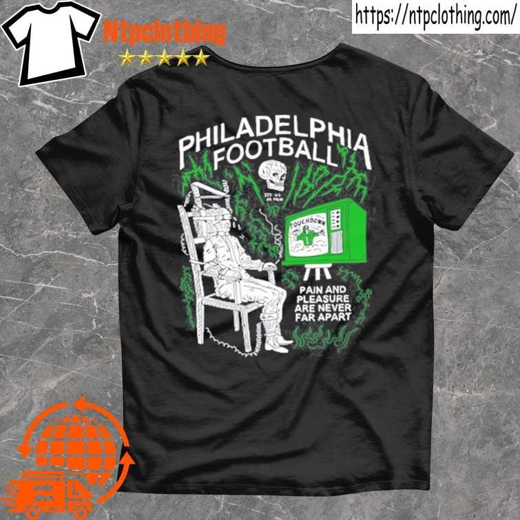 Official Philadelphia Football Pain And Pleasure Are Never Far Apart T Shirt