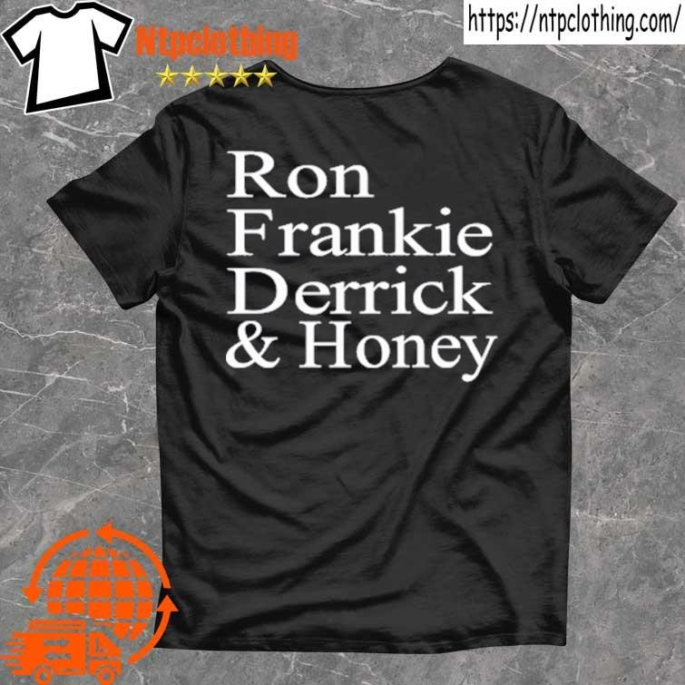 Official Ron Frankie Derrick & Honey T Shirt