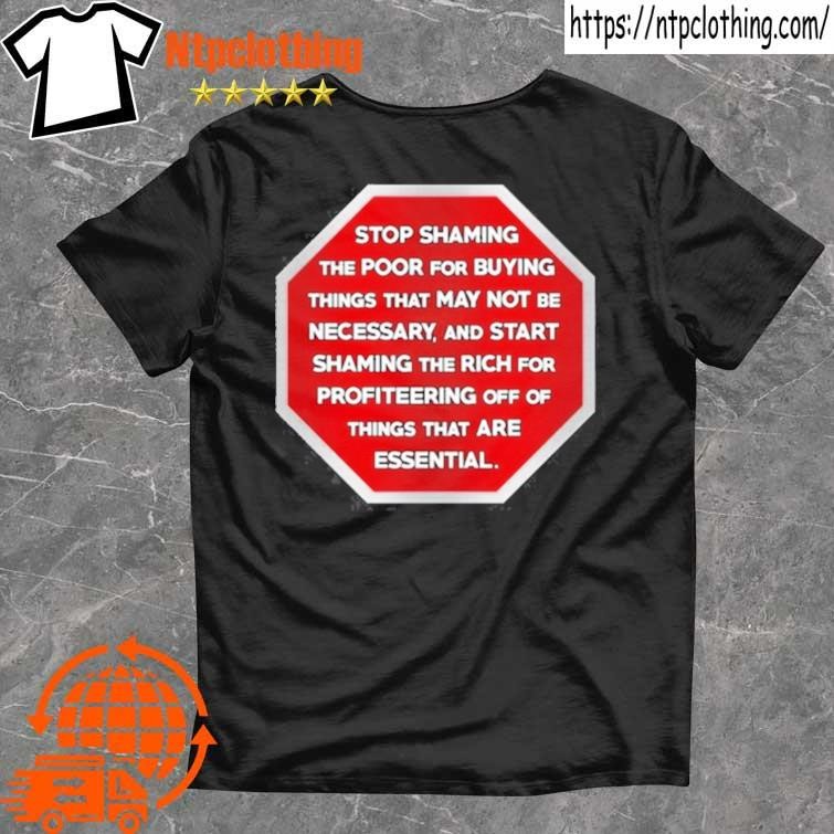 Official Stop Shaming The Poor For Buying Things That May Not Be Necessary T Shirt