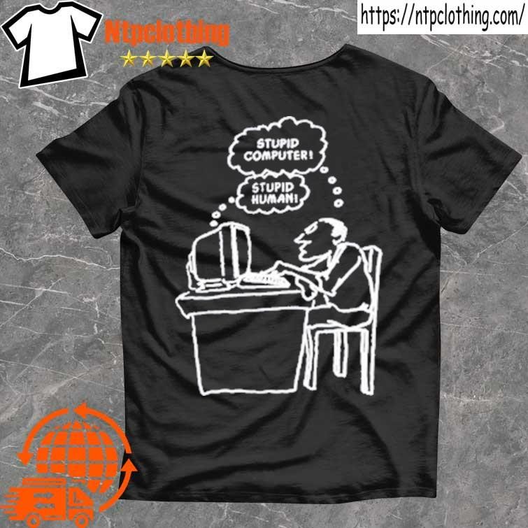 Official Stupid Computer Stupid Human T Shirt