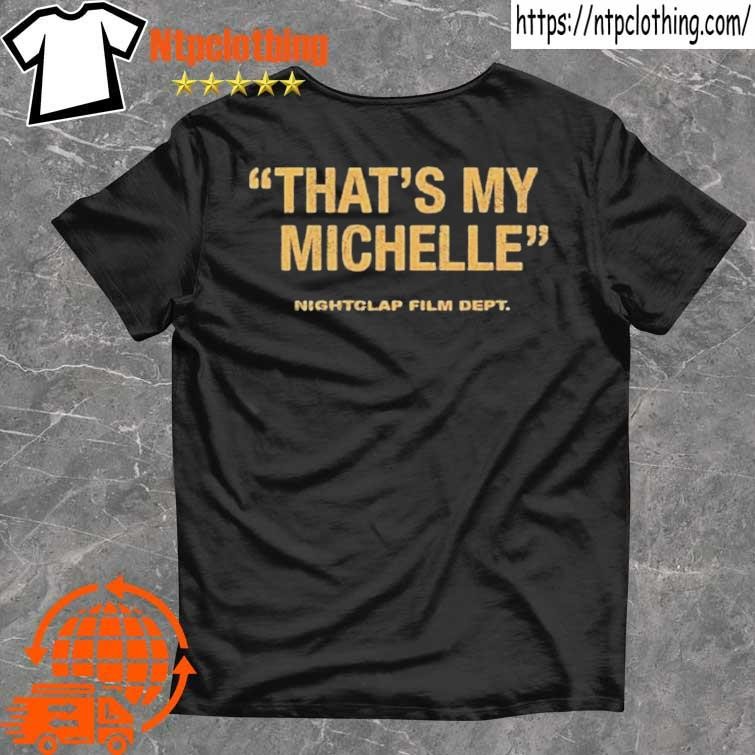 Official Thats My Michelle Nightclap Film Dept T Shirt