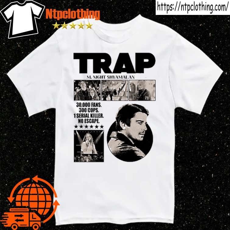 Official Trap A New M. Night Shyamalan Experience 30000 Fans 300 Cops 1 Serial Killer No Escape T Shirt