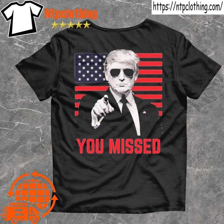 Official Trump 2024 You Missed Us Flag T Shirt