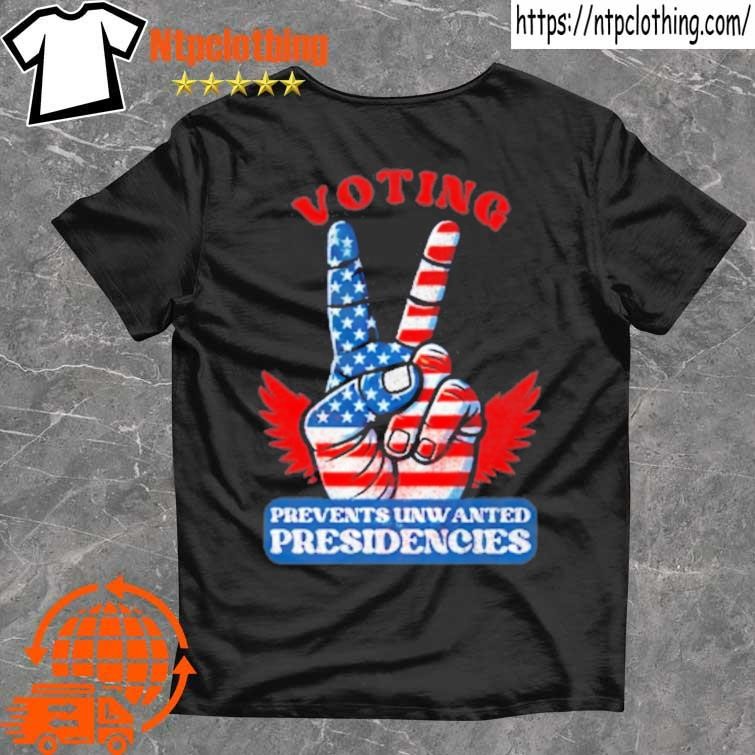 Official Voting Prevents Unwanted For Presidencies T Shirt