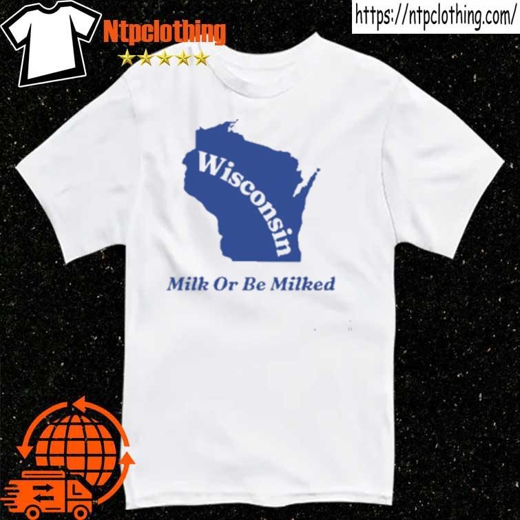 Official Wisconsin Milk Or Be Milked Map T Shirt