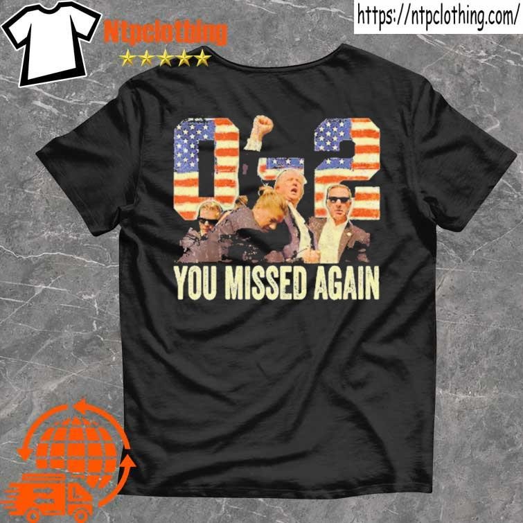 Official You Missed Again 0 2 Trump T Shirt