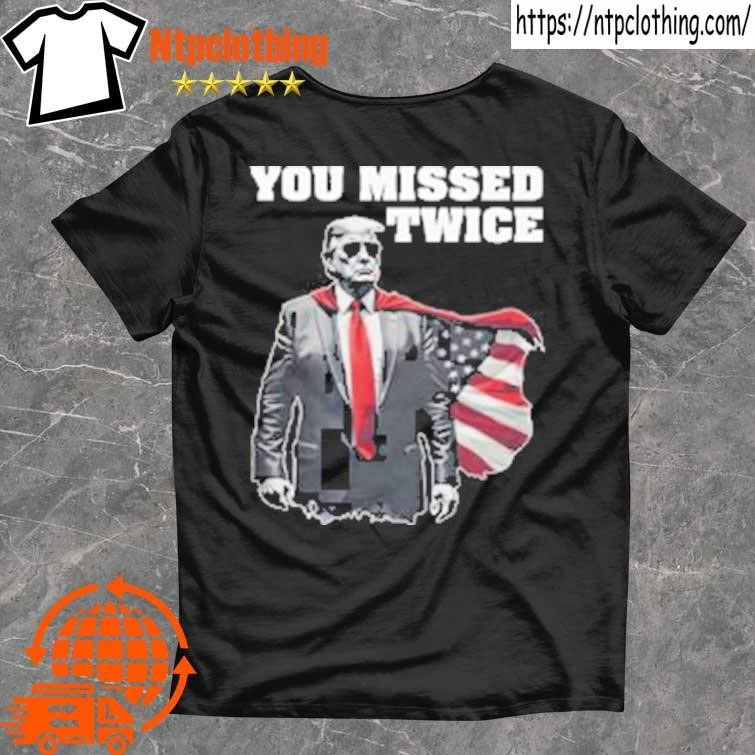 Official You Missed Twice Trump T Shirt