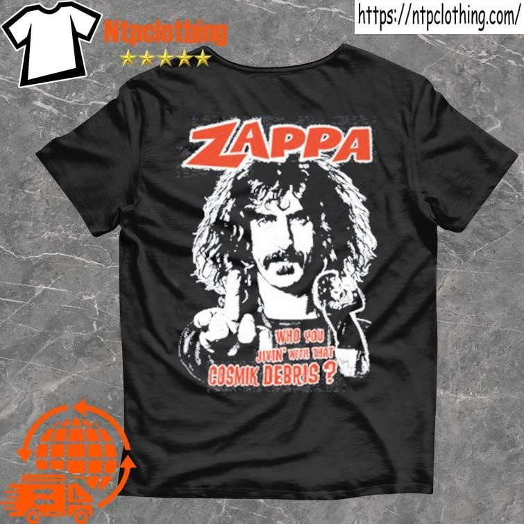 Official Zappa Who You Jivin With That Cosmik Debris T Shirt