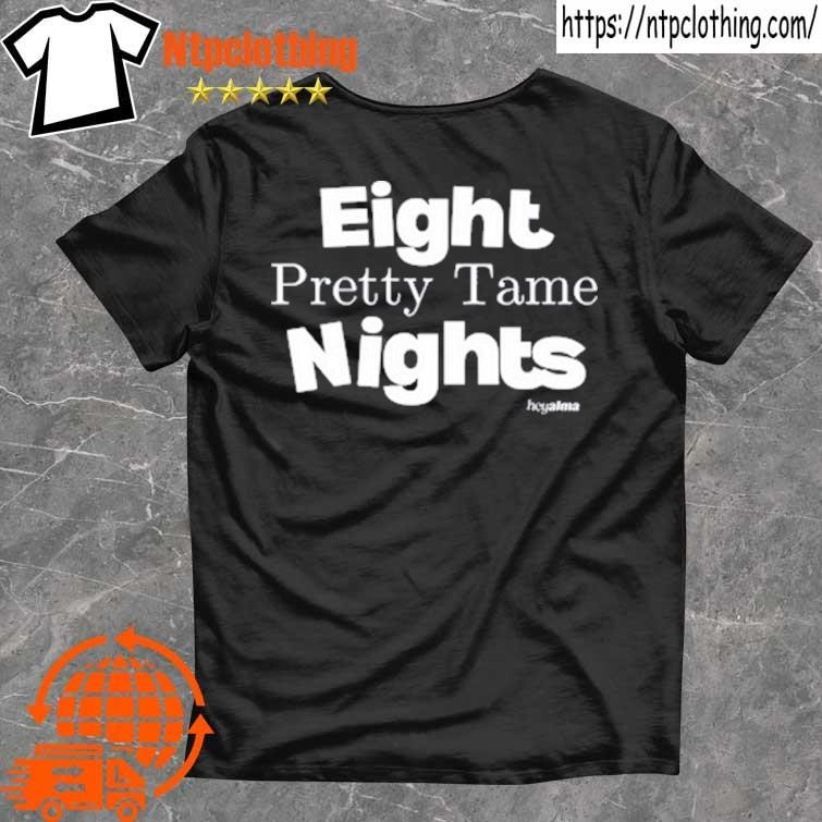 Official Hey Alma Eight Pretty Tame Nights T Shirts