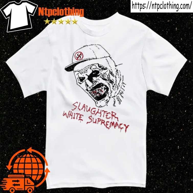 Official Slaughter White Supremacy T Shirts